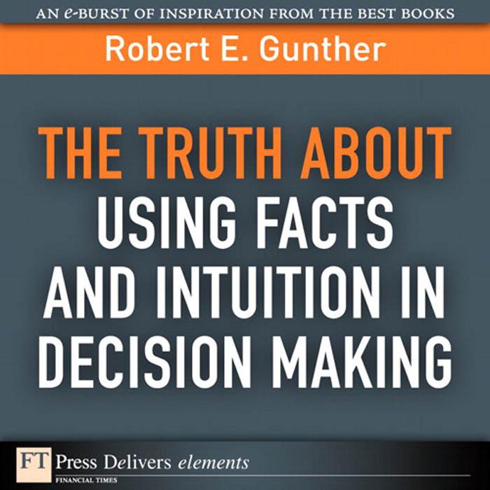 Truth About Using Facts AND Intuition in Decision Making The