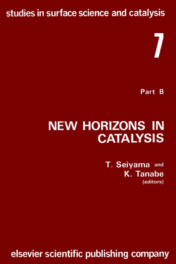New Horizons in Catalysis: Part 7B. Proceedings of the 7th International Congress on Catalysis Tokyo 30 June-4 July 1980 (Studies in Surface Science and Catalysis)