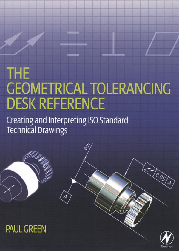 The Geometrical Tolerancing Desk Reference