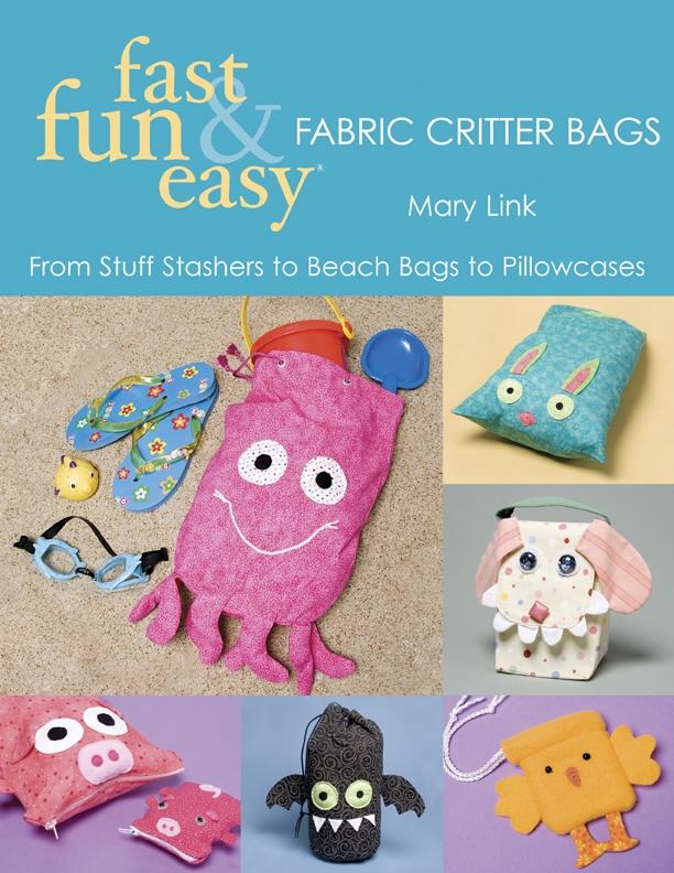 Fast Fun & Easy Fabric Critter Bags