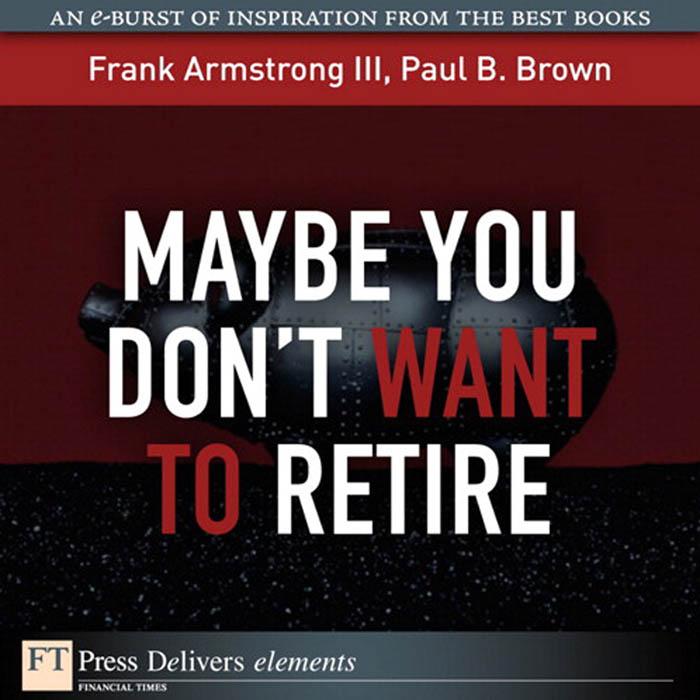 Maybe You Don‘t Want to Retire