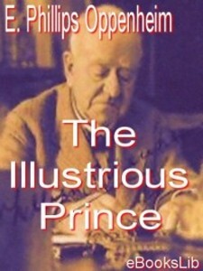 The Illustrious Prince als eBook Download von E. Phillips Oppenheim - E. Phillips Oppenheim