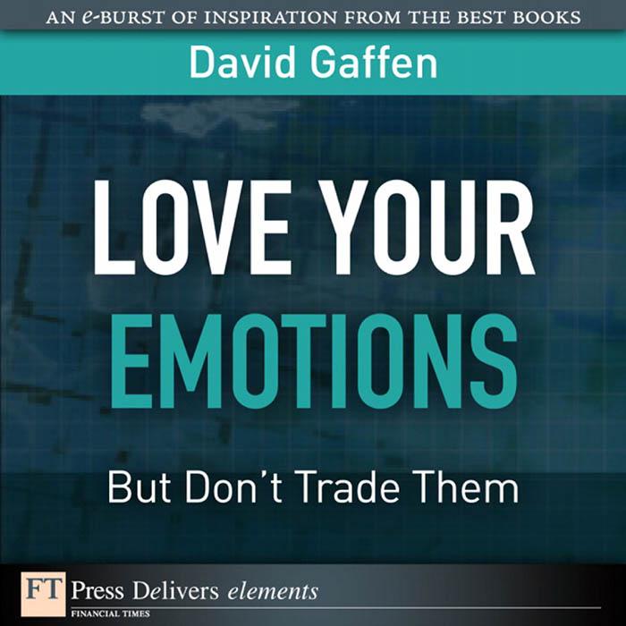 Love Your Emotions--But Don‘t Trade Them