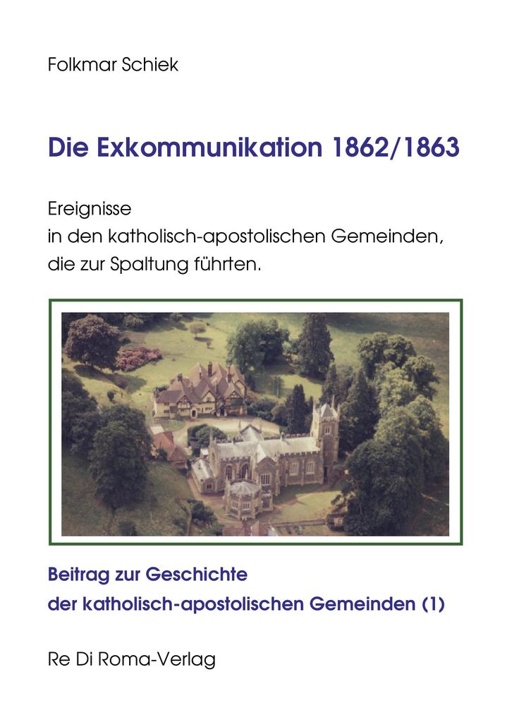 Die Exkommunikation 1862/1863 Ereignisse in den katholisch-apostolischen Gemeinden die zur Spaltung führten