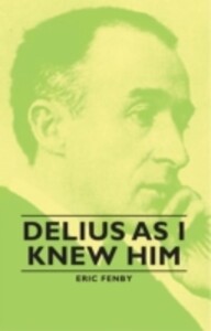Delius as I Knew Him als eBook Download von Lion Feuchtwanger - Lion Feuchtwanger