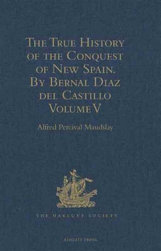 True History of the Conquest of New Spain. By Bernal Diaz del Castillo One of its Conquerors