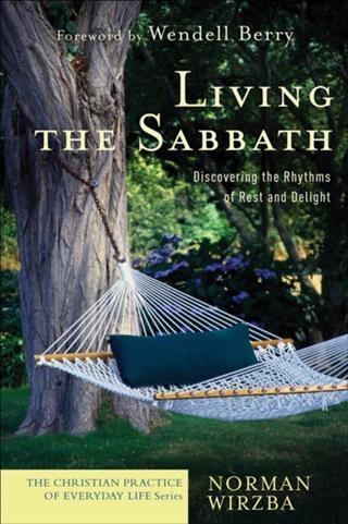 Living the Sabbath (The Christian Practice of Everyday Life) - Norman Wirzba