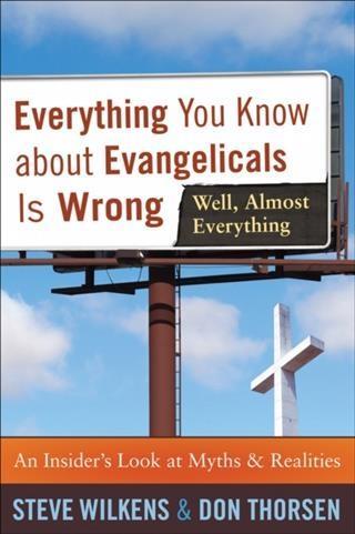 Everything You Know about Evangelicals Is Wrong (Well Almost Everything)