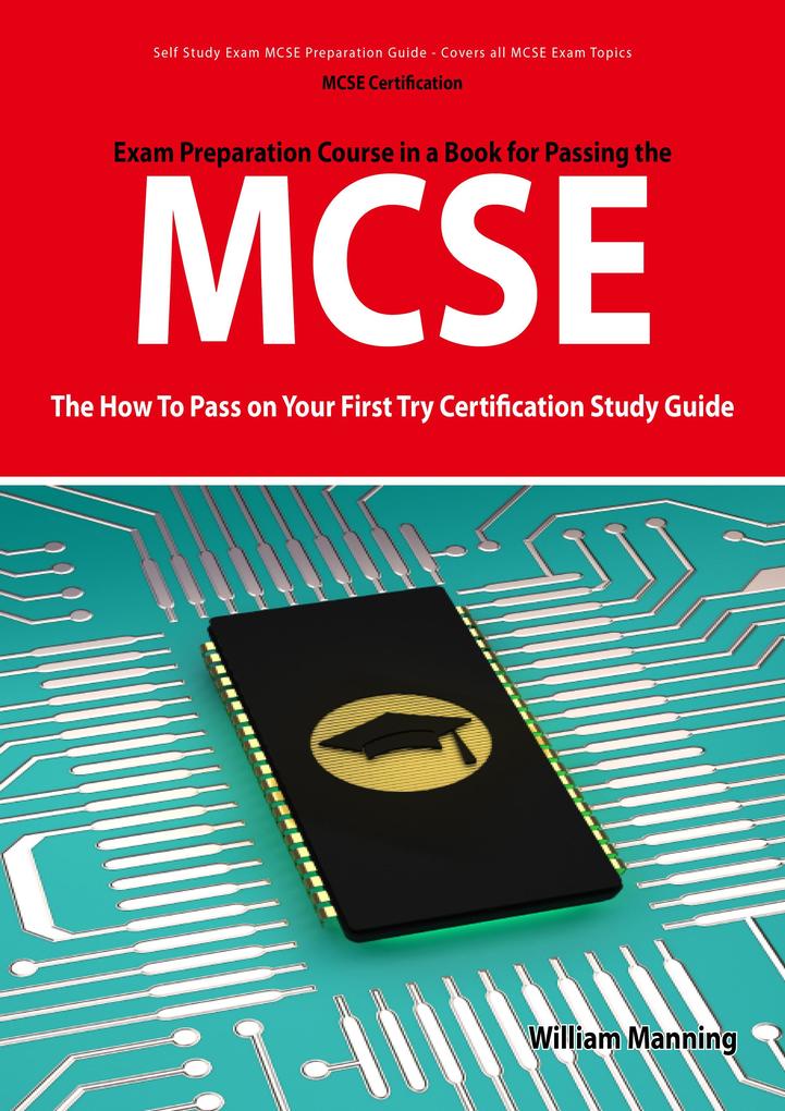 MCSE 70: 290 291 293 and 294 Exams Certification Exam Preparation Course in a Book for Passing the MCSE Exam - The How To Pass on Your First Try Certification Study Guide