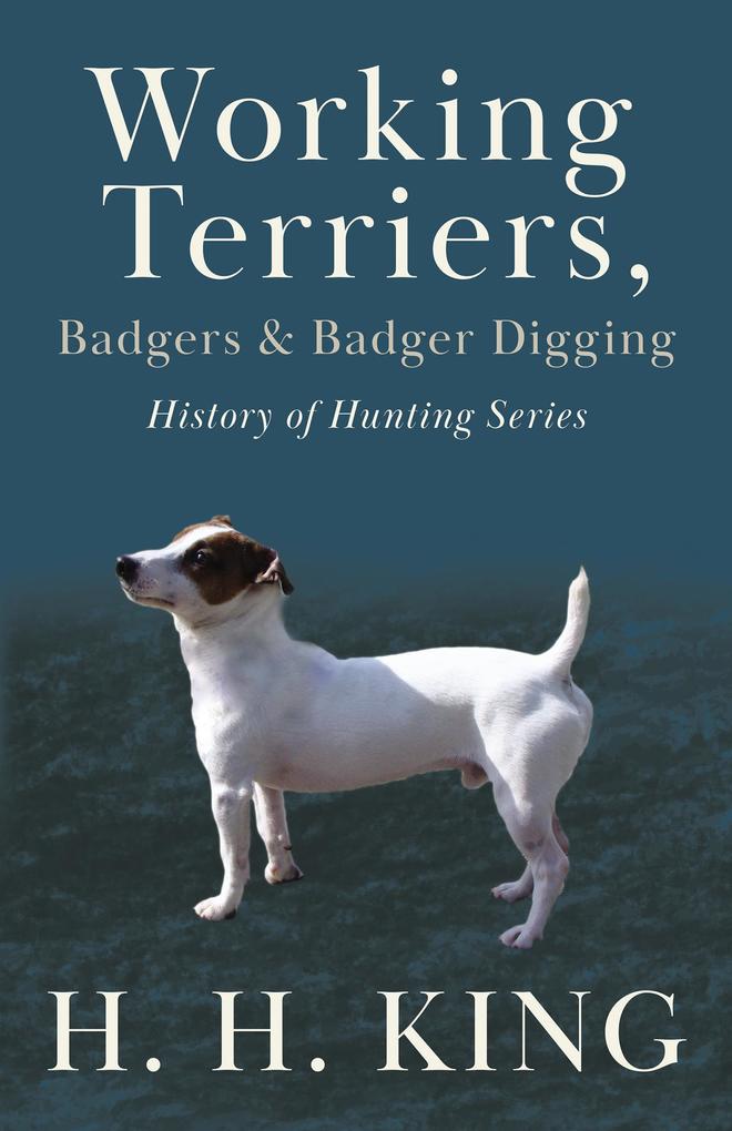 Working Terriers Badgers and Badger Digging (History of Hunting Series)