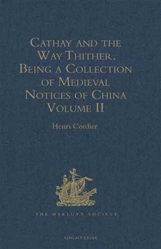 Cathay and the Way Thither. Being a Collection of Medieval Notices of China