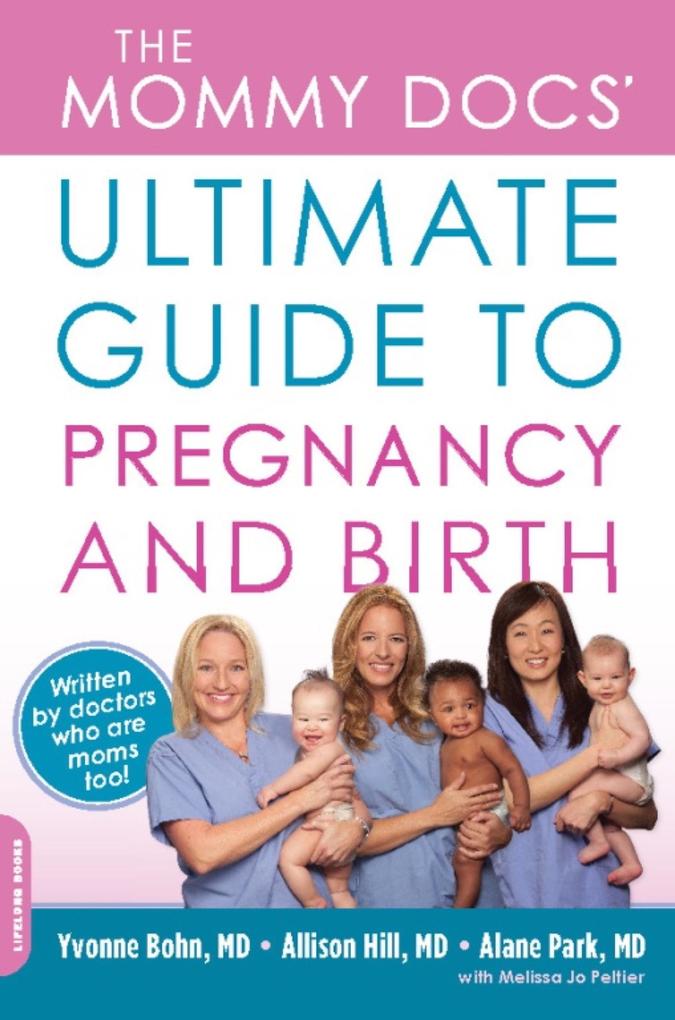 The Mommy Docs‘ Ultimate Guide to Pregnancy and Birth
