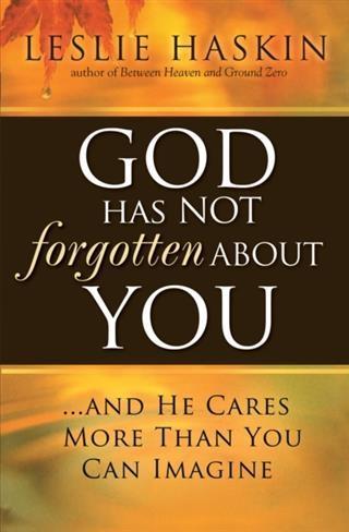 God Has Not Forgotten About You