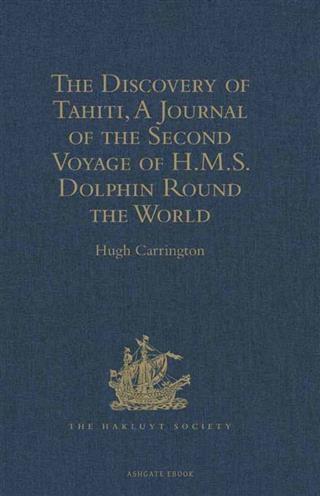 Discovery of Tahiti A Journal of the Second Voyage of H.M.S. Dolphin Round the World under the Command of Captain Wallis R.N.