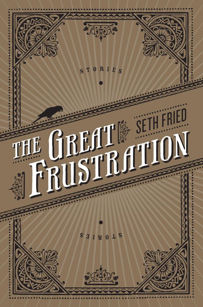 The Great Frustration - Seth Fried