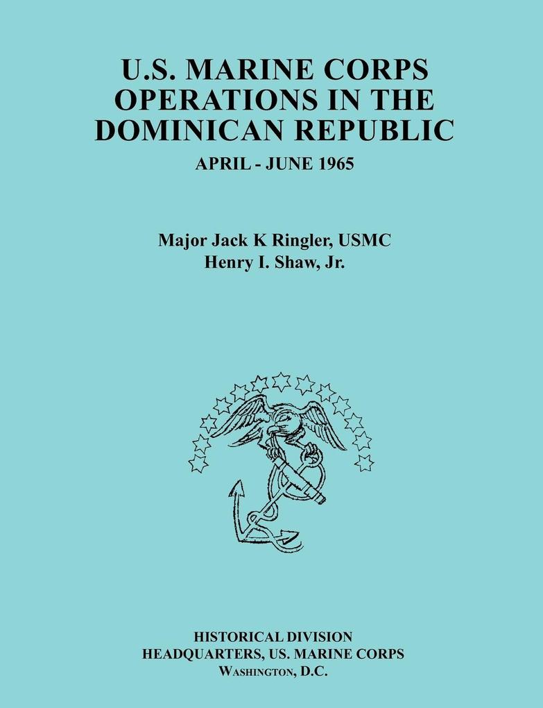 U.S.MarineCorpsOperationsin theDominicanRepublicApril-June1965 (Ocassional Paper series United States Marine Corps History and Museums Division)