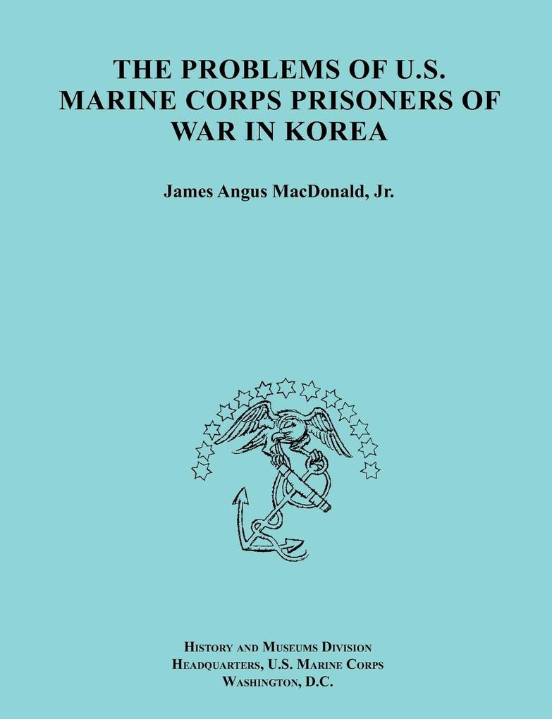 The Problems of U.S. Marine Corps Prisoners of War in Korea (Ocassional Paper Series United States Marine Corps History and Museums Division)