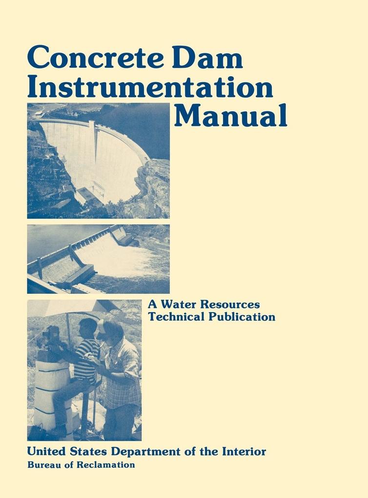 Concrete Dam Instrumentation Manual als Buch von Bureau Of Reclamation, U. S. Department Of The Interior - Bureau Of Reclamation, U. S. Department Of The Interior