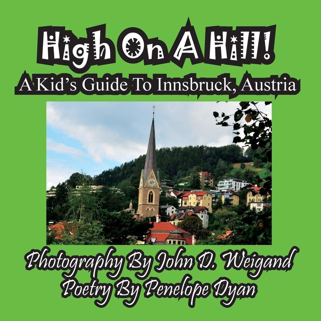 High On A Hill! A Kid's Guide To Innsbruck Austria