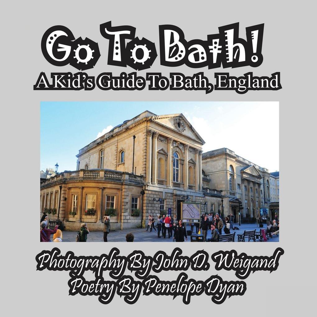Go To Bath! A Kid's Guide To Bath England