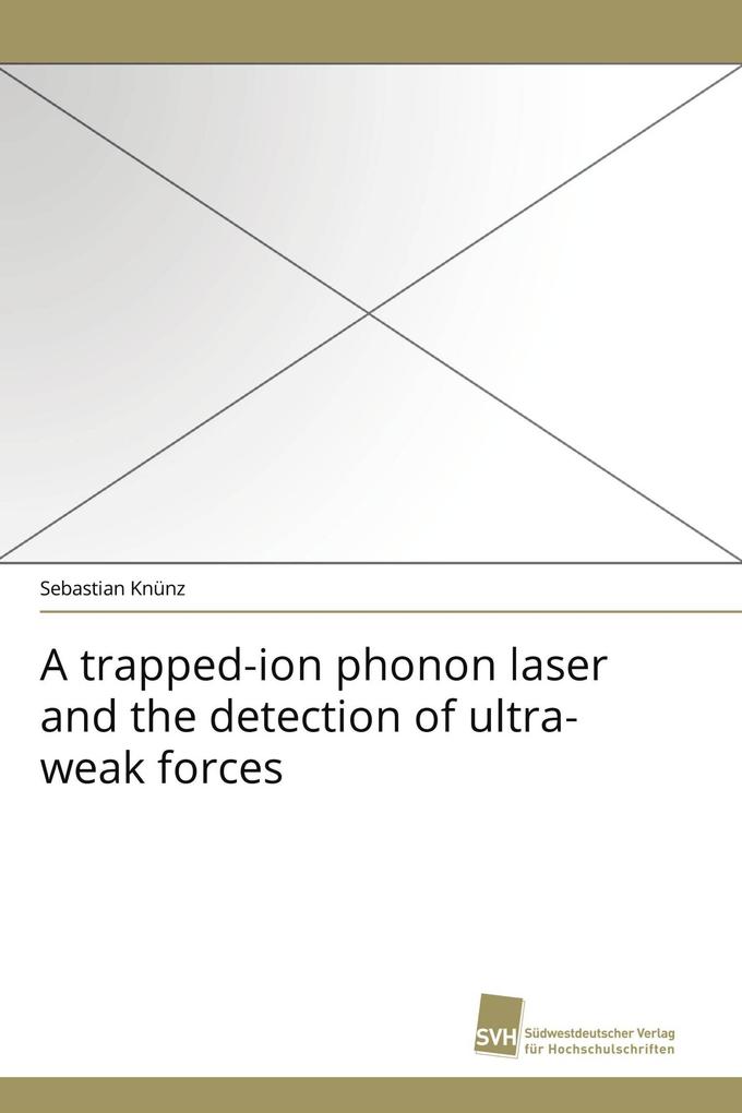 A trapped-ion phonon laser and the detection of ultra-weak forces