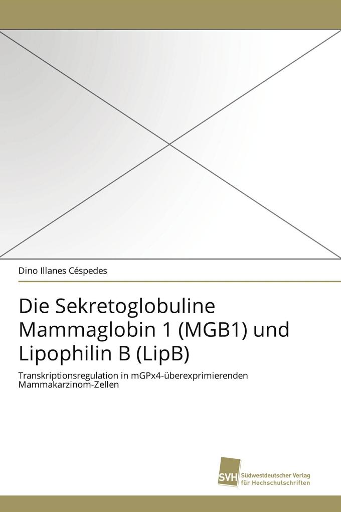 Die Sekretoglobuline Mammaglobin 1 (MGB1) und Lipophilin B (LipB)