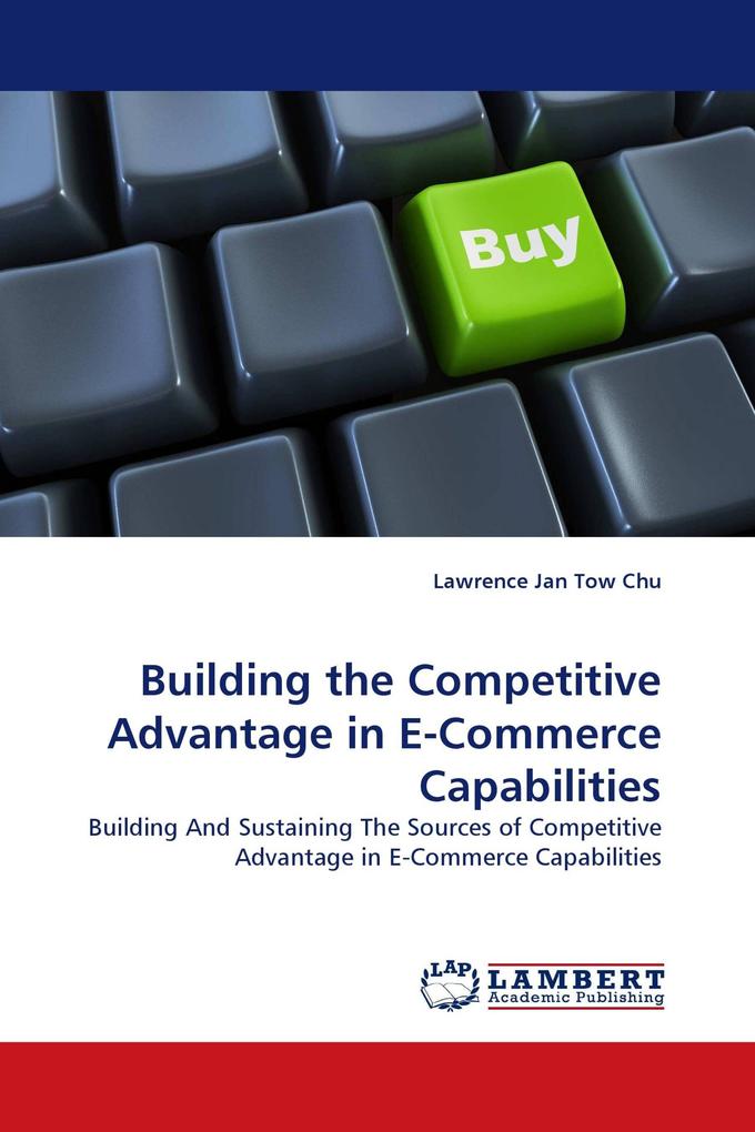 Building the Competitive Advantage in E-Commerce Capabilities