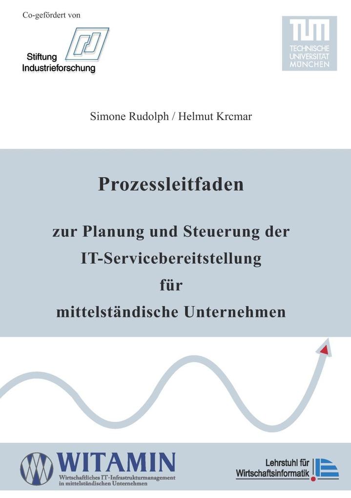 Prozessleitfaden zur Planung und Steuerung der IT-Servicebereitstellung für mittelständische Unternehmen - Helmut Krcmar/ Simone Rudolph