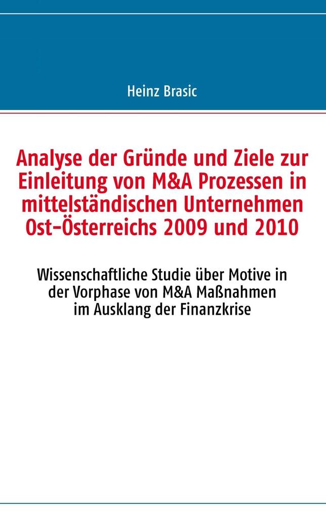 Analyse der Gründe und Ziele zur Einleitung von M&A Prozessen in mittelständischen Unternehmen Ost-Österreichs 2009 und 2010