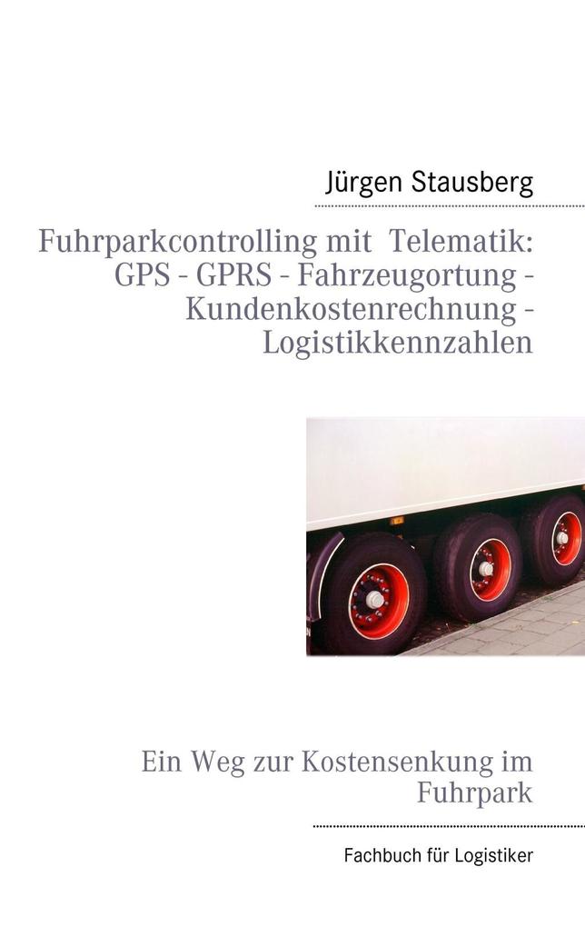 Fuhrparkcontrolling mit Telematik GPS - GPRS - Fahrzeugortung - Kundenkostenrechnung - Logistikkennzahlen