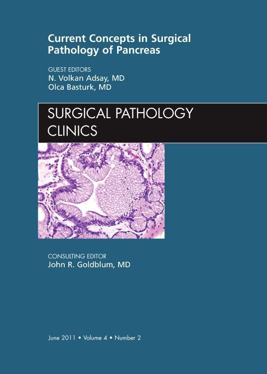 Current Concepts in Surgical Pathology of the Pancreas An Issue of Surgical Pathology Clinics