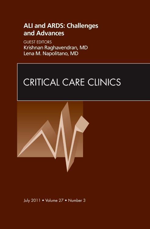 ALI and ARDS: Challenges and Advances An Issue of Critical Care Clinics