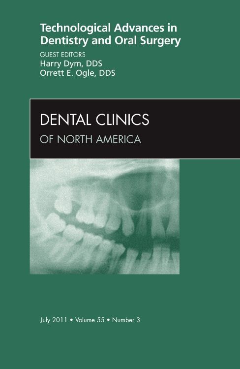 Technological Advances in Dentistry and Oral Surgery An Issue of Dental Clinics