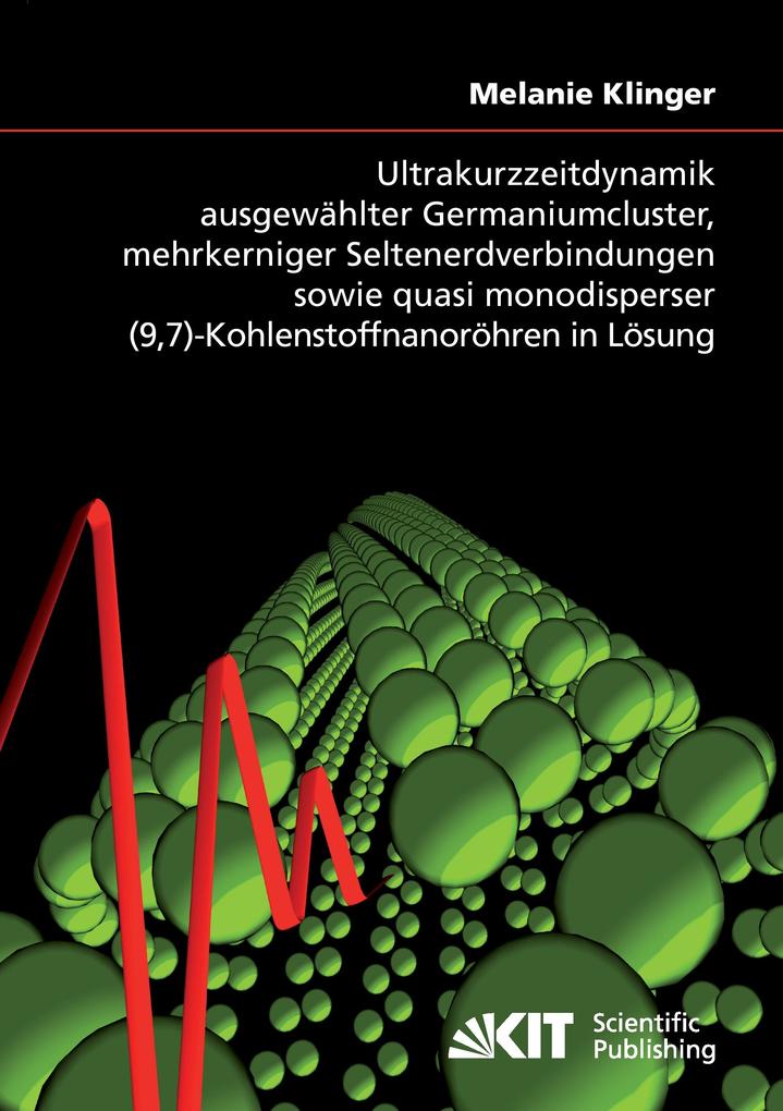 Ultrakurzzeitdynamik ausgewählter Germaniumcluster mehrkerniger Seltenerdverbindungen sowie quasi monodisperser (97)-Kohlenstoffnanoröhren in Lösung