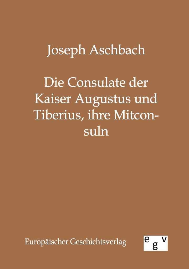 Die Consulate der Kaiser Augustus und Tiberius ihre Mitconsuln