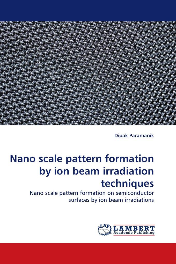 Nano scale pattern formation by ion beam irradiation techniques