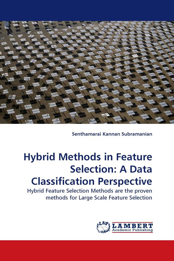Hybrid Methods in Feature Selection: A Data Classification Perspective