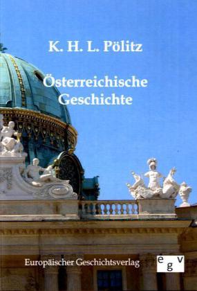 Österreichische Geschichte - K. H. L. Pölitz