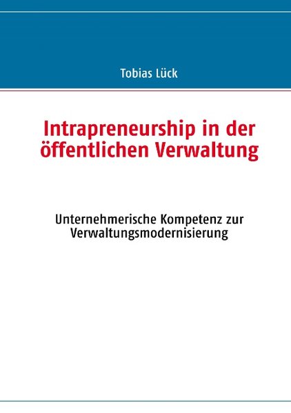 Intrapreneurship in der öffentlichen Verwaltung als Buch von Tobias Lück - Tobias Lück