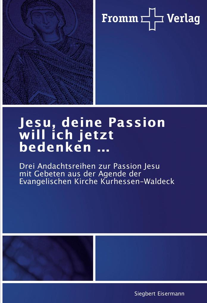 Jesu deine Passion will ich jetzt bedenken ...