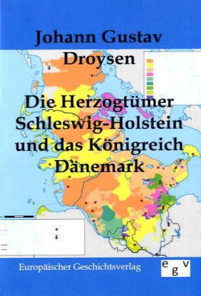Die Herzogtümer Schleswig-Holstein und das Königreich Dänemark - Johann Gustav Droysen