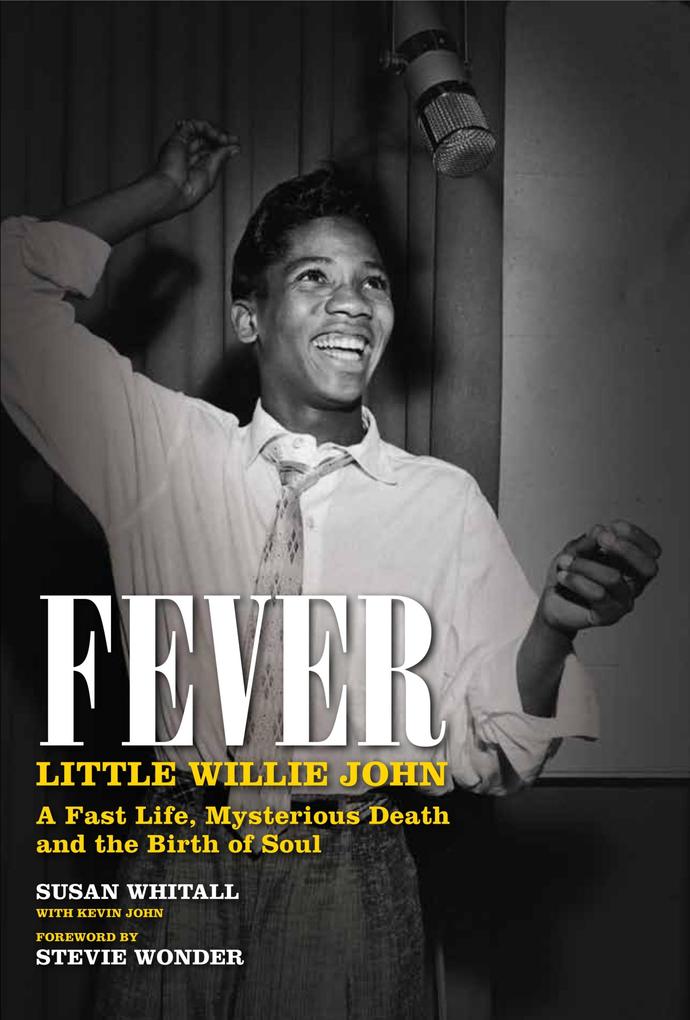 Fever: Little Willie John‘s Fast Life Mysterious Death and the Birth of Soul