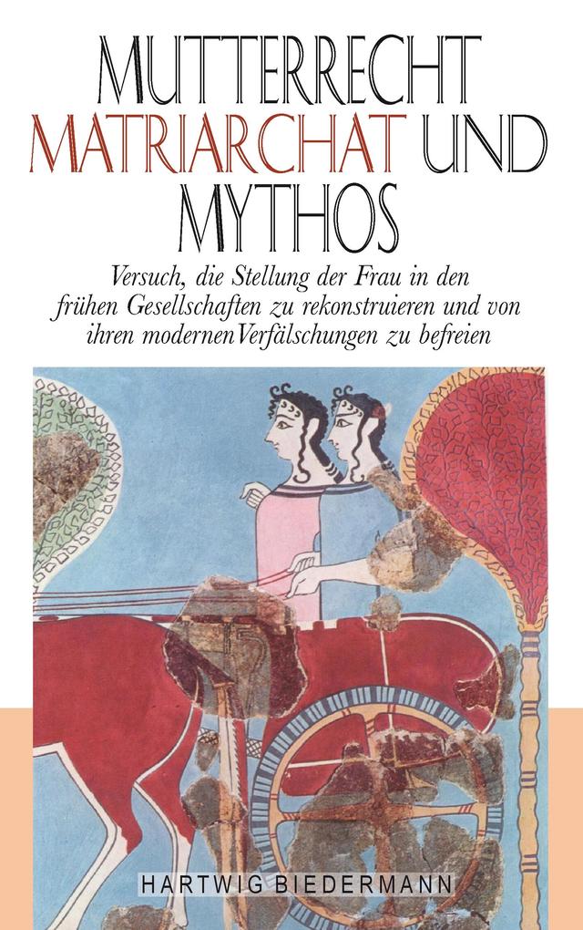 Mutterrecht Matriarchat und Mythos