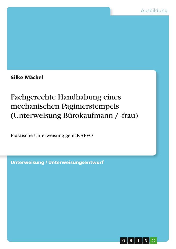 Fachgerechte Handhabung eines mechanischen Paginierstempels (Unterweisung Bürokaufmann / -frau) - Silke Mäckel