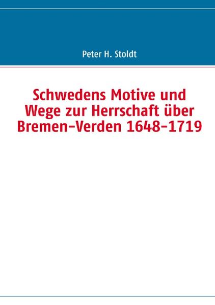 Schwedens Motive und Wege zur Herrschaft über Bremen-Verden 1648-1719
