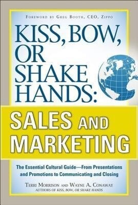 Kiss Bow or Shake Hands Sales and Marketing: The Essential Cultural Guide--From Presentations and Promotions to Communicating and Closing