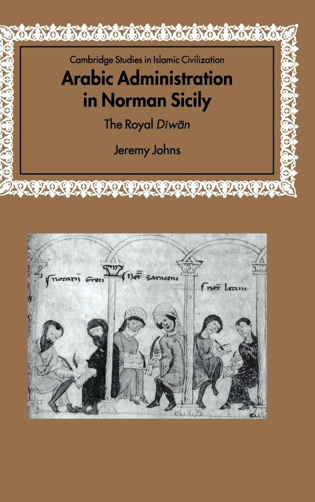 Arabic Administration in Norman Sicily - Jeremy Johns