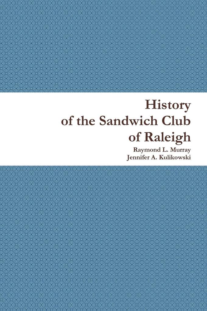 History of the Sandwich Club of Raleigh - Raymond L. Murray/ Jennifer A. Kulikowski