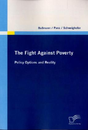 The Fight Against Poverty ' Policy Options and Reality - Uwe Bußmann/ Robert Marc Panz/ Silvia Schweighofer