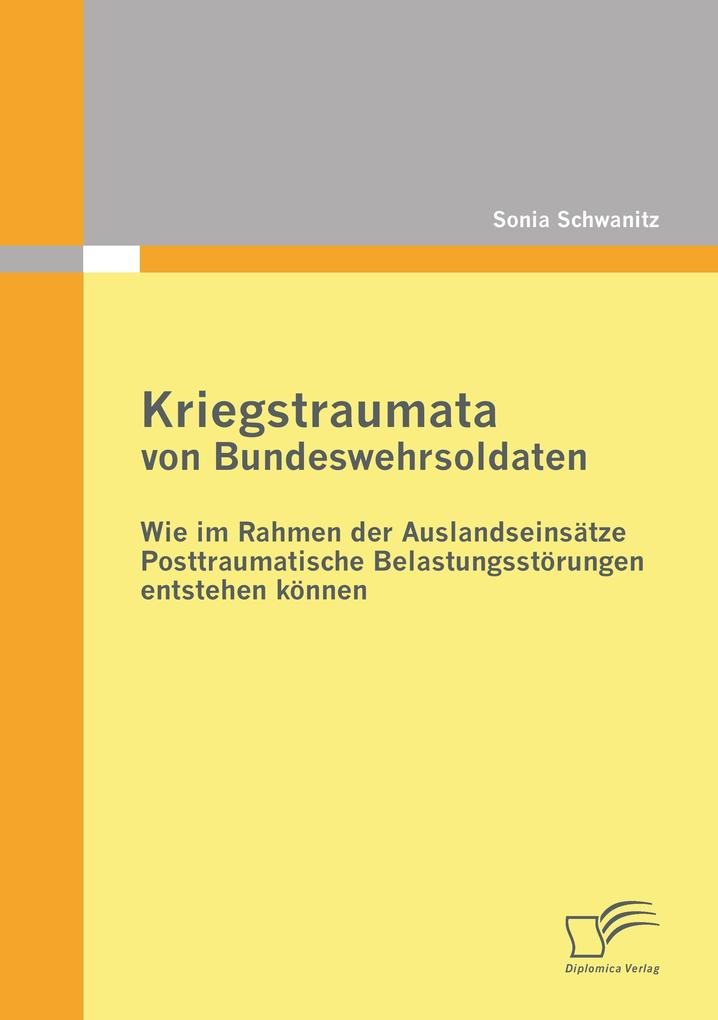 Kriegstraumata von Bundeswehrsoldaten: Wie im Rahmen der Auslandseinsätze Posttraumatische Belastungsstörungen entstehen können